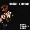 Dave Chavez Band - Rough & Uncut